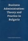 Business Administration: Theory and Practice in Bulgaria - 136161