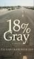 18% Gray a Novel - 214353