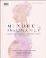 Mindful Pregnancy : Meditation, Yoga, Hypnobirthing, Natural Remedies, and Nutrition - Trimester by Trimester - 216472