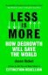 Less is More : How Degrowth Will Save the World - 236886