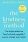The Kindness Method : The Highly Effective (and extremely enjoyable) Way to Change Your Habits - 251932