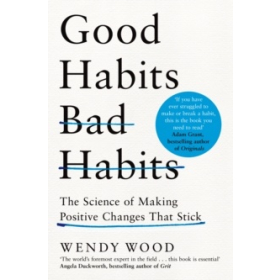 Good Habits, Bad Habits : The Science of Making Positive Changes That Stick