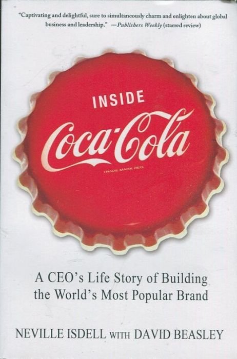 Inside Coca-Cola: A CEO's Life Story of Building the World's Most Popular Brand