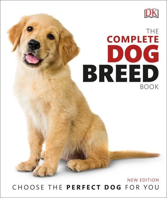 The Complete Dog Breed Book : Choose the Perfect Dog For You